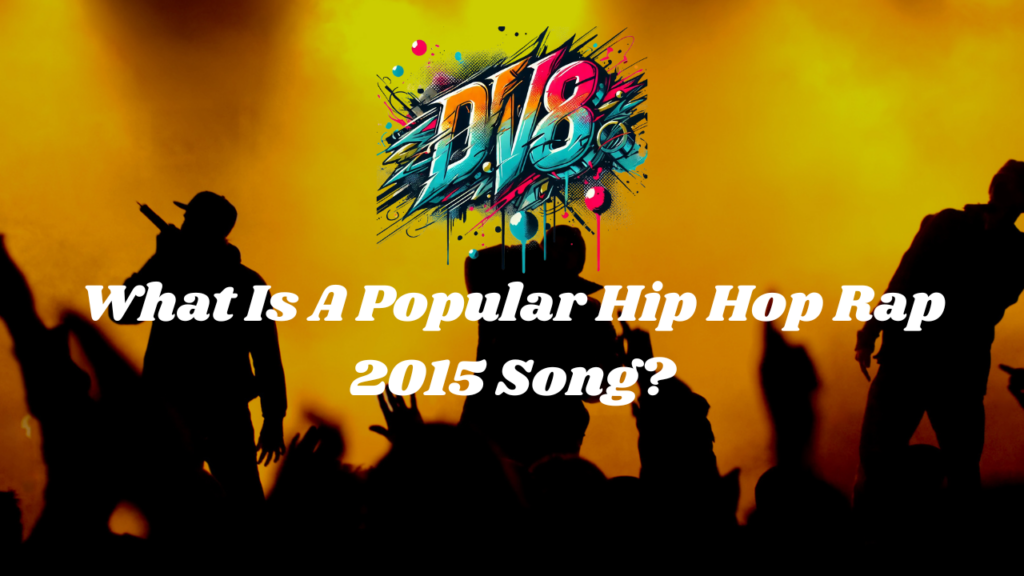 What Is A Popular Hip Hop Rap 2015 Song?