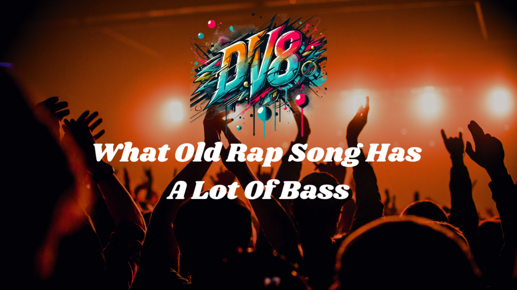 What old rap song has a lot of bass​